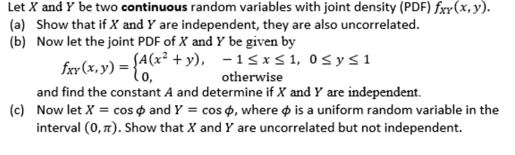 let x and y be two continuous random variables with joint density pdf fxyxy a show that if x and y are independent they are also uncorrelated b now let the joint pdf of x and y be given by f 01064