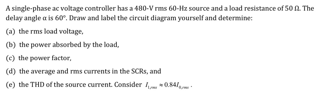 SOLVED: A single-phase AC voltage controller has a 480 V rms, 60 Hz ...