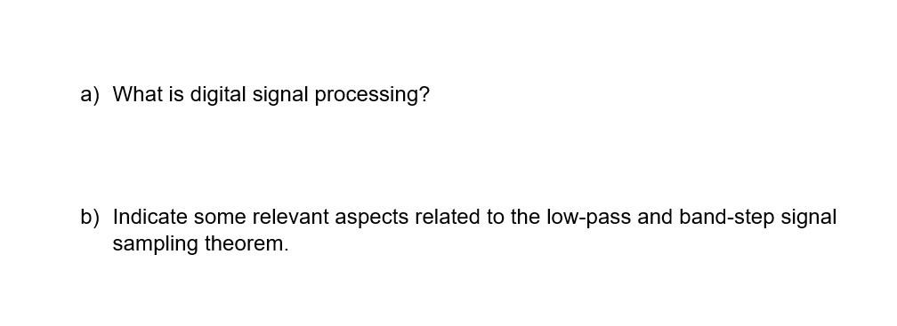 SOLVED: A) What Is Digital Signal Processing? B) Indicate Some Relevant ...