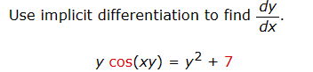 Use implicit differentiation to find ( fracd yd x ).
[
y cos (x y)=y^2+7
]