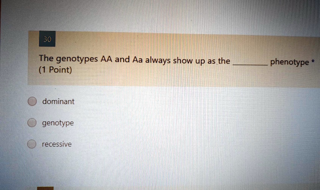 The genotypes AA and Aa always show up as the  phenotype
dominant
genotype
recessive