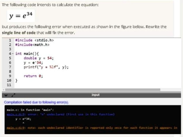 SOLVED: The following code intends to calculate the equation y=e^34 but ...