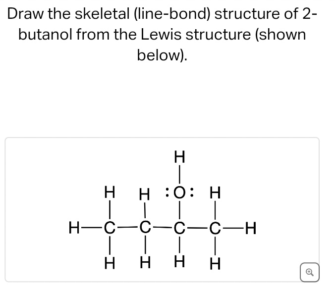 draw the skeletal line bond structure of 2 butanol from the lewis ...