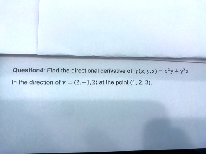 Solved Question 4 Find The Directional Derivative Of F X Y Z Xy