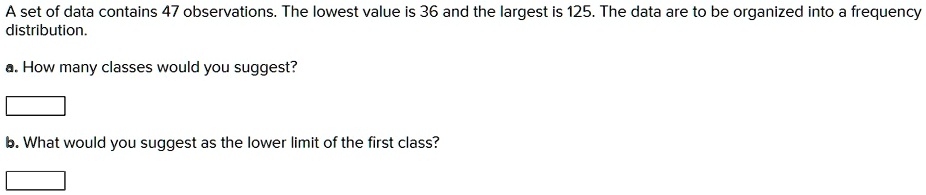 SOLVED: A set of data contains 47 observations. The lowest value is 36 ...