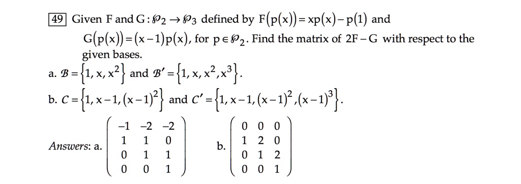 Solved Given F And G 02 3 03 Defined By F P X Xp X P 1 And G P X X 1 P X For Pe Find The Matrix Of 2f G With Respect To The Given Bases B 1 X X2 And