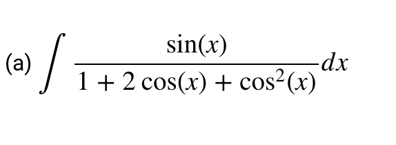 (a) ∫(sin(x))/(1 + 2cos(x) + cos^2(x)) dx