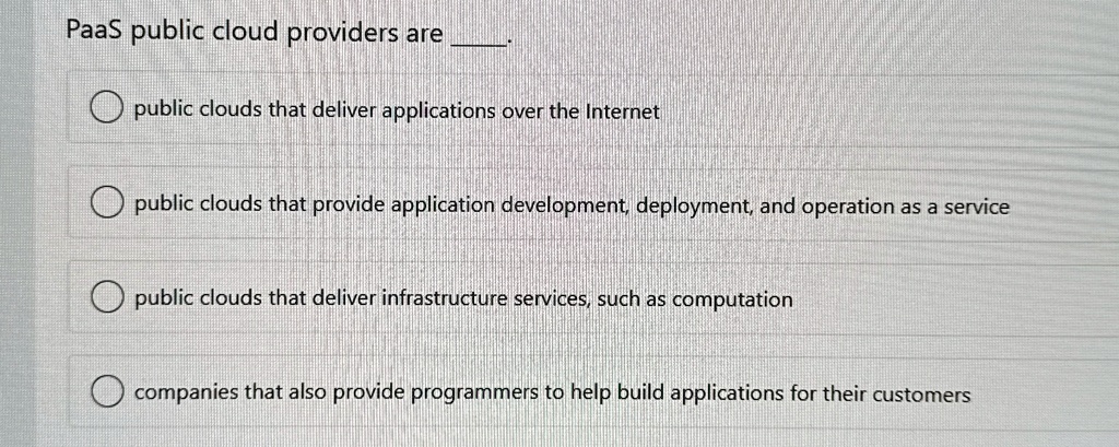 paas public cloud providers are  public clouds that deliver applications over the internet public clouds that provide application development deployment and operation as a service publi 58959