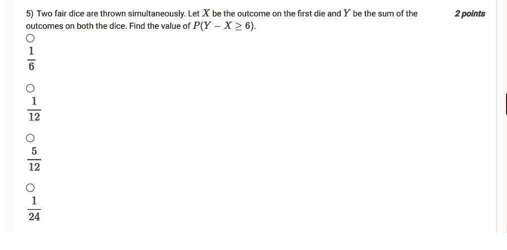 SOLVED 5) Two fair dice are thrown simultaneously Let X be the
