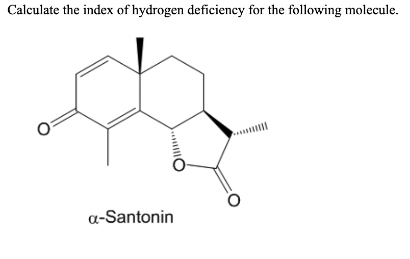 Calculate the index of hydrogen deficiency for the following molecule.
?-Santonin