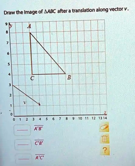 Draw the lmage of AABC after a translation along vector v. 13 14 A'B' A'C'