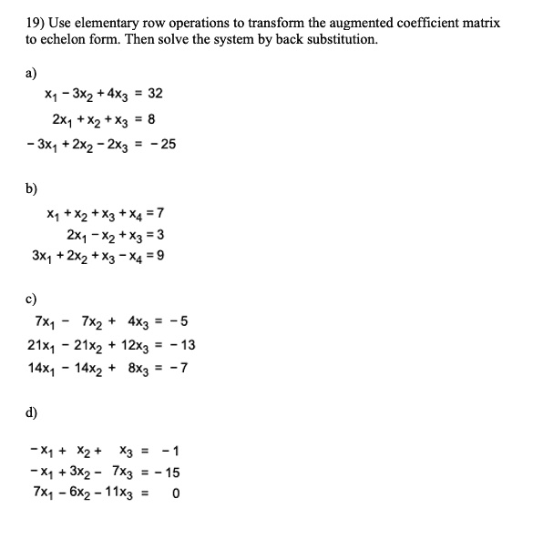 SOLVED: 19) Use elementary row operations t0 transform the augmented ...