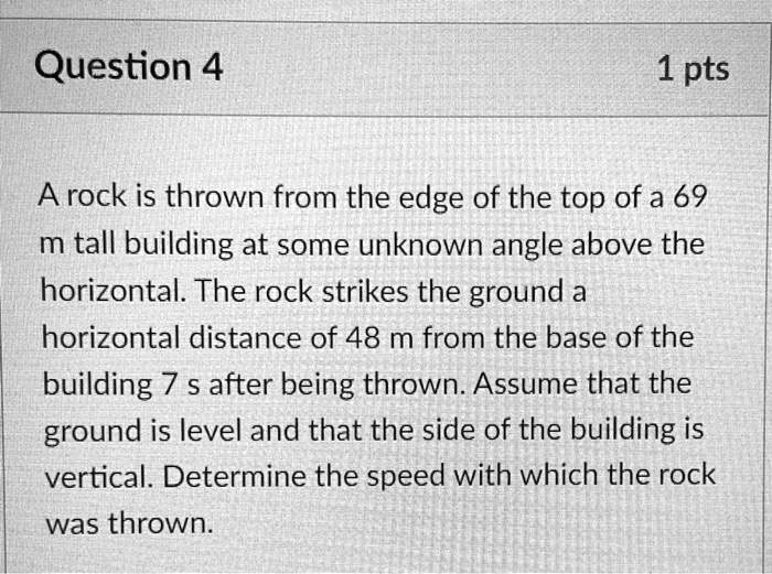 SOLVED:Question 4 1 pts rock is thrown from the edge of the top of a 69 ...