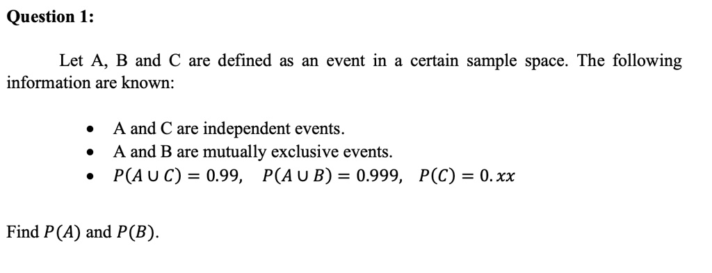 Solved: Question 1: Let A; B And C Are Defined As An Event In A Certain 