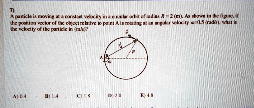 7) A particle is moving at a constant velocity in a circular orbit of ...