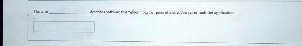 the term  describes software that glues together parts of a clientserver or multitier application 91206