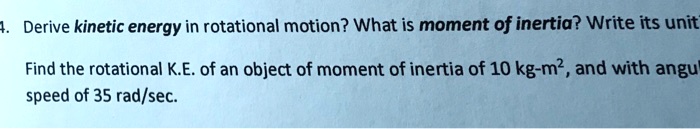 SOLVED: Derive kinetic energy in rotational motion? What is moment of
