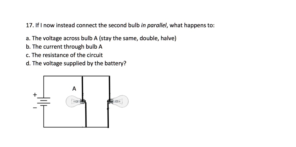 SOLVED17. If now instead connect the second bulb in parallel, what