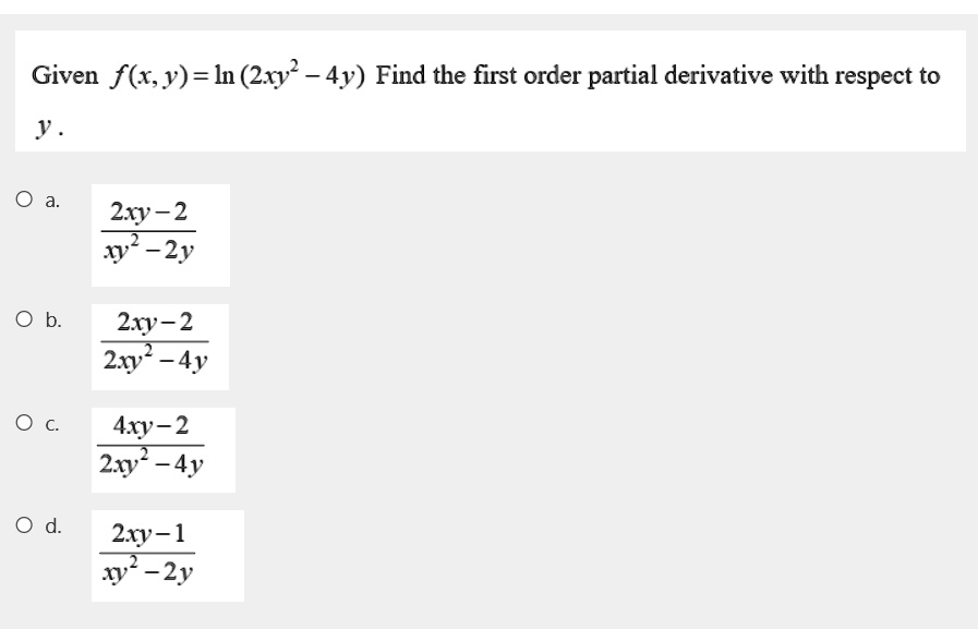 Solved Given F X Y Ln 2xy2 4y Find The First Order Partial Derivative With Respect To Y Zxy 2 1 32y Zxy 2 2w2 4y Axy 2 2wy 4y Zxy 1 Xy 2y