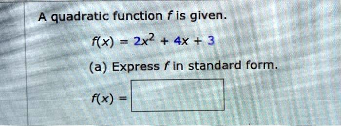 Solved A Quadratic Function F Is Given Fx 2x2 4x 3 A Express F In Standard Form X 7759