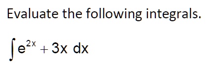 Evaluate the following integrals.
?e^2x + 3x dx