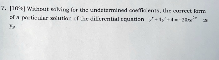 SOLVED:[1O%] Without solving or the undetermined coefficients, the ...