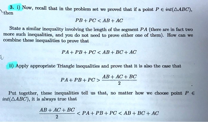 SOLVED: Now, recall that in the problem set we proved that if a point P € int(AABC), then PB + PC AB + AC State similar inequality involving the of