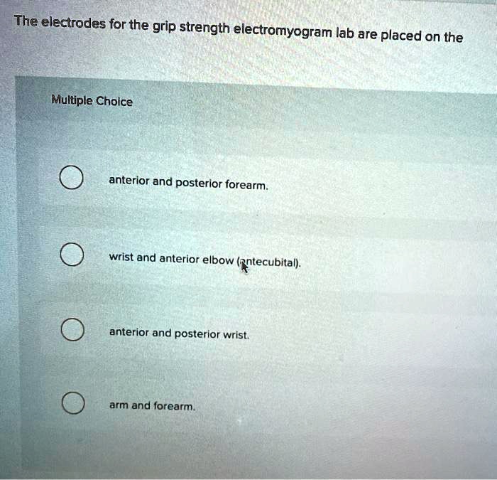 SOLVED The electrodes for the grip strength electromyogram lab are