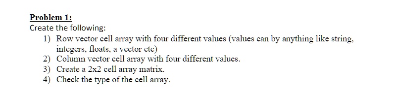 SOLVED: Problem 1: Create the following: 1) Row vector cell array with ...