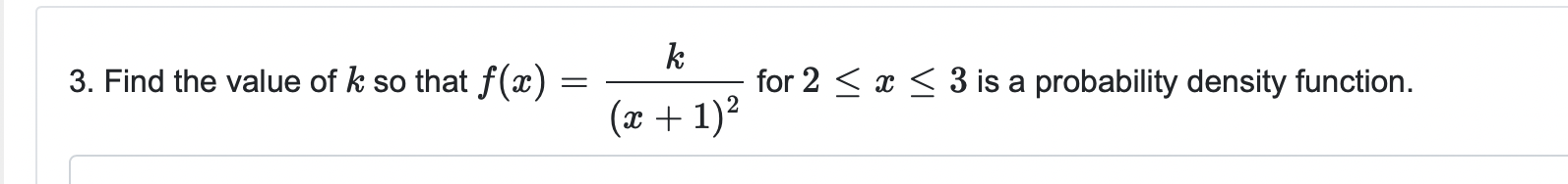 3. Find the value of ( k ) so that ( f(x)=frack(x+1)^2 ) for ( 2 leq x leq 3 ) is a probability density function.
