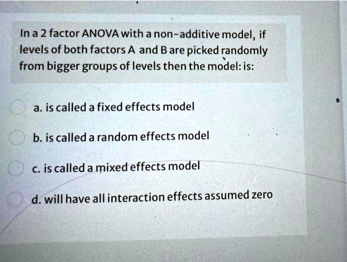 Additive Factor In a 2 factor ANOVA with a non-additive model, if levels of both ...