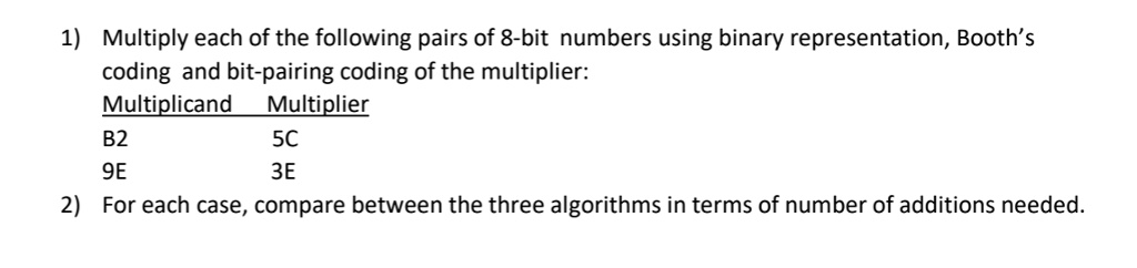 1) Multiply each of the following pairs of 8-bit numbers using binary ...