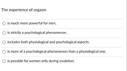 SOLVED The experience of orgasm Orgasm is much more powerful for