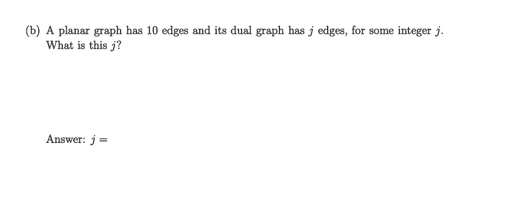 SOLVED:(6b) A planar graph has 10 edges and its dual graph has j edges ...