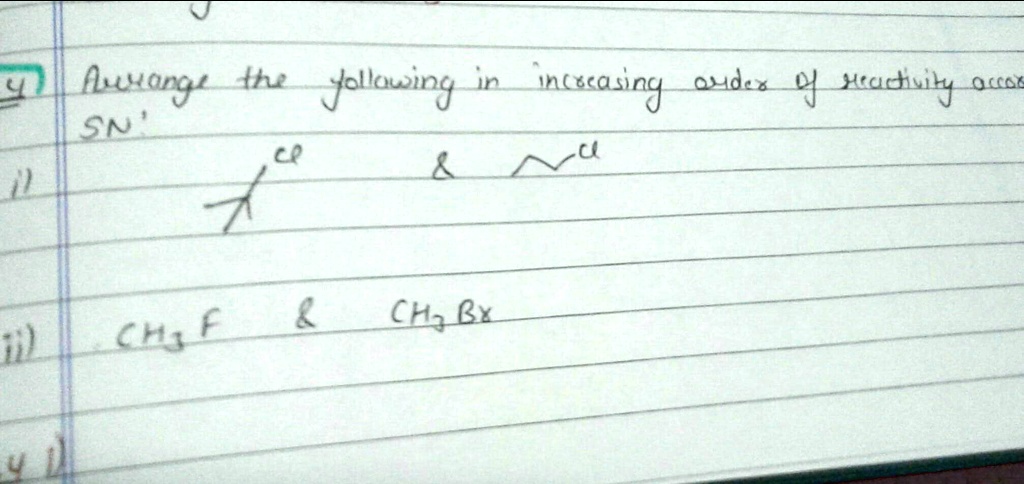 SOLVED: Arrange the following in increasing order of reactivity ...