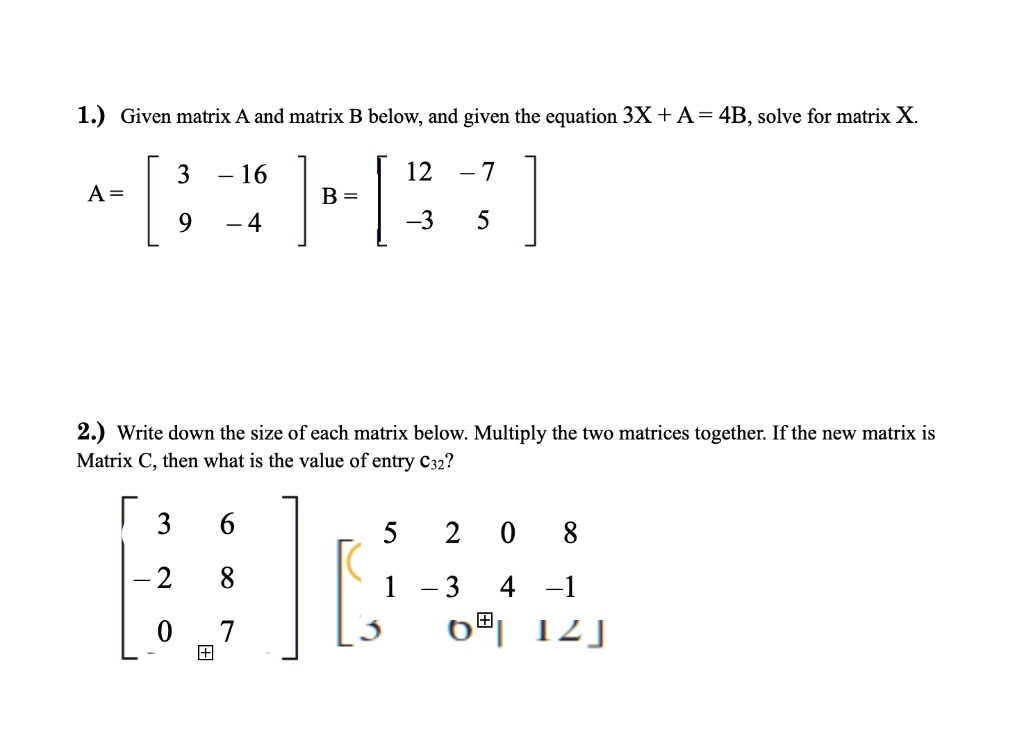 SOLVED: 1.) Given matrix A and matrix B below; and given the equation ...