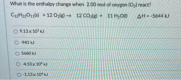 SOLVED: What is the enthalpy change when 2.00 mol of oxygen (O2) react