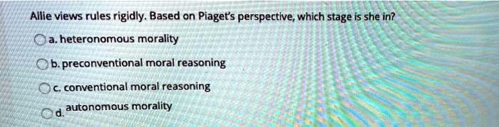 SOLVED Allie views rules rigidly. Based on Piaget s perspective