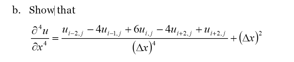b. Show that (∂^4 u)/(∂x^4) = (ui-2,j - 4ui-1,j + 6ui,j - 4ui+1,j + ui+2,j)/( (Δx)^4) + (Δx)^2