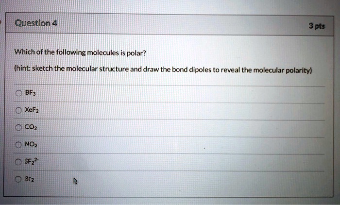 Solved Question 4 3 Pts Which Of The Following Molecules Is Polar Hint Sketch The Molecular 6484