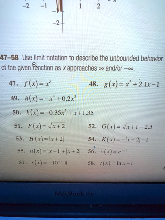 Solved 47 58 Use Limit Notation To Describe The Unbounded Behavior Of The Given Onction As Xapproaches C And Or Ieoo 47 Fkex 49 H X X 0 2x 48 G X Ex 21x 1 50 K X 035x X 135 S1 F Nx 2 52 G X Vx L 23
