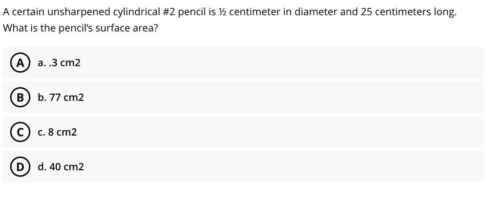 SOLVED: A certain unsharpened cylindrical #2 pencil is / centimeter in ...