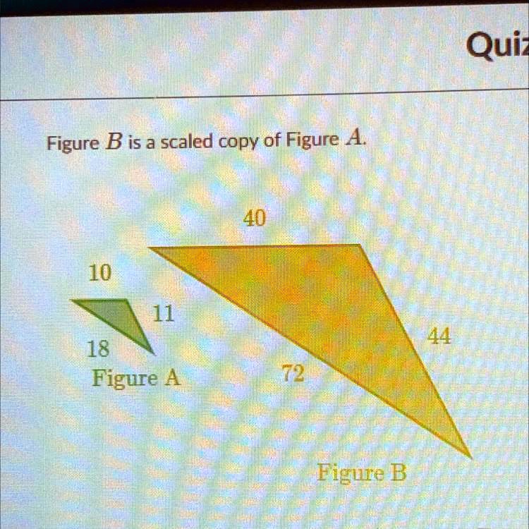 SOLVED: 'Figure B Is A Scaled Copy Of Figure A. 40 10 11 44 18 Figure A ...