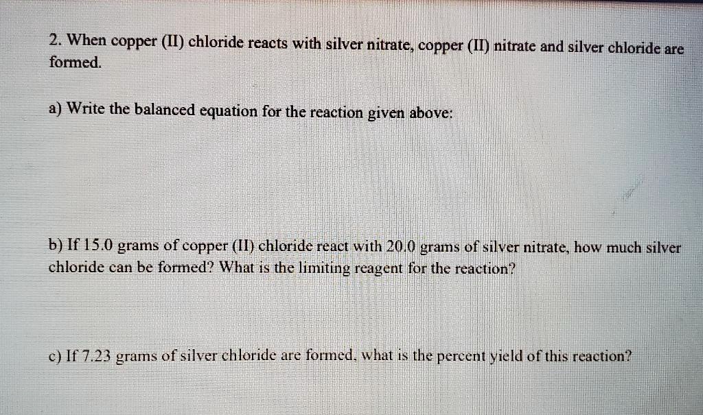 SOLVED2, When copper (LL) chloride reacts with silver nitrate, copper