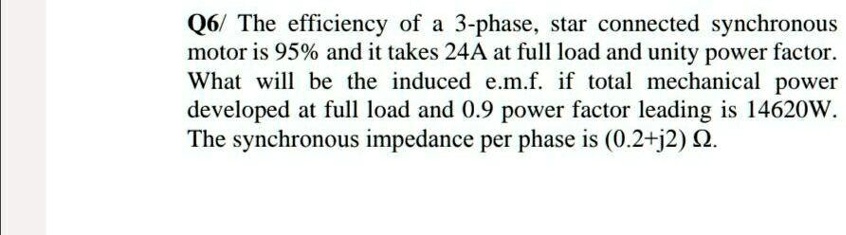 Q6/ The efficiency of a 3-phase, star-connected synchronous motor is 95 ...