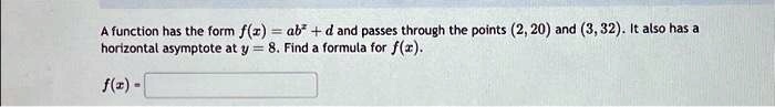 A function has the form f(x) = ab^x + d and passes through the points (2, 20) and (3, 32). It also has a horizontal asymptote at y = 8. Find a formula for f(x).