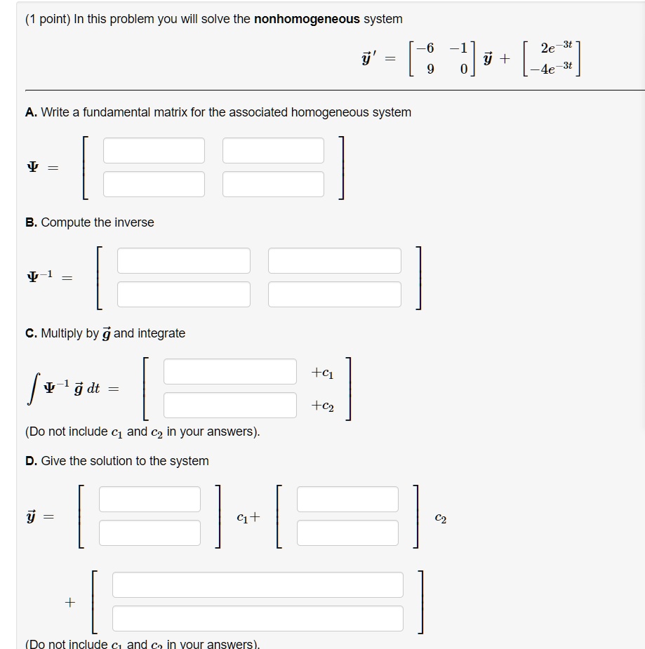 Solved Point In This Problem You Will Solve The Nonhomogeneous System 5 2e Y 9 Jv L 4e S A Write A Fundamental Matrix For The Associated Homogeneous System 1 B