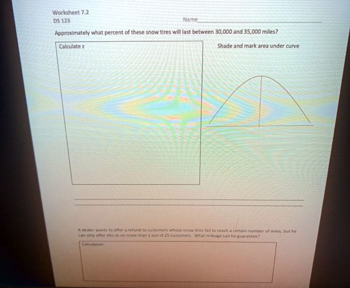 Solved Workshcet 7 2 Ds 123 Approximately What Percent Of These Snow Tlres Will Iast Between 30 000 And 35 000 Miles Calculate Shade And Matk Area Under Curve Nta Kaani Tellre Locunomc Anol Diuciio Icicr Hnnenaeeennndt