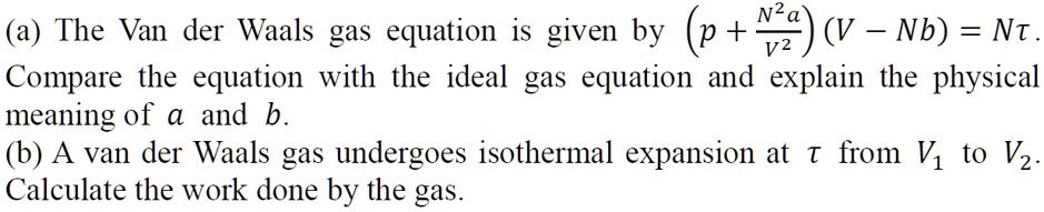 SOLVED: (a) The Van der Waals gas equation is given by p + Nc) (V - Nb ...