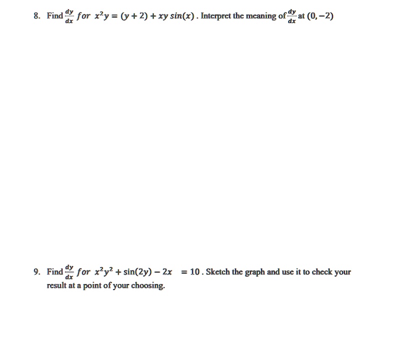 Solved Find Dy For Xy Y 2 Xy Sin R Interpret The Meaning Ofdy At 0 2 Find Y For Xy2 Sin 2y 2x 10 Sketch The Graph And Use It